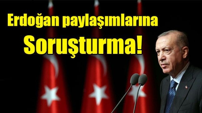 Erdoğan Öldümü paylaşımlarına soruşturma