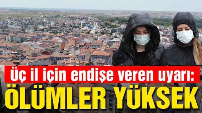 Üç il için endişe veren uyarı