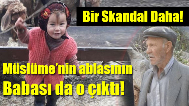 Müslüme’nin ablasının Babası da o çıktı.