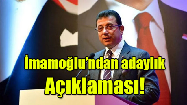 İmamoğlu’ndan adaylık açıklaması!