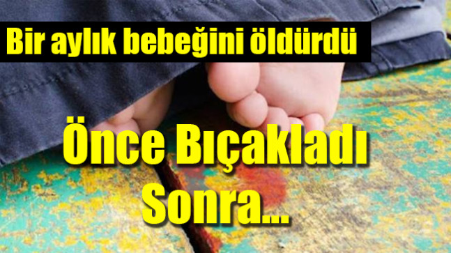 Bir aylık bebeğini öldürdü