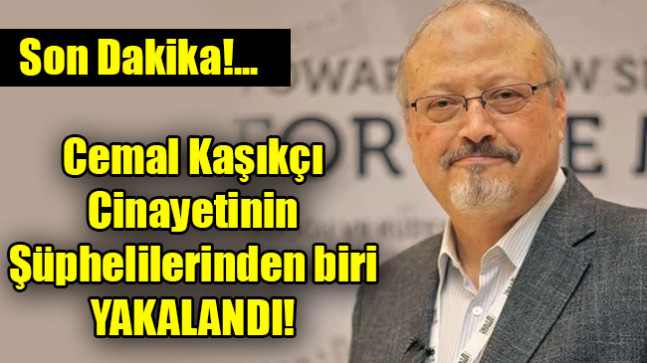 Cemal Kaşıkçı  Cinayetinin  Şüphelilerinden biri YAKALANDI!