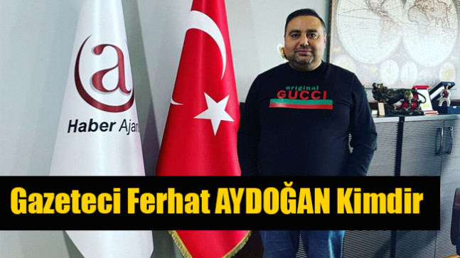 Gazeteci Ferhat AYDOĞAN Kimdir