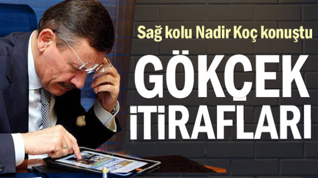 Sağ kolu Nadir Koç konuştu: Gökçek itirafları