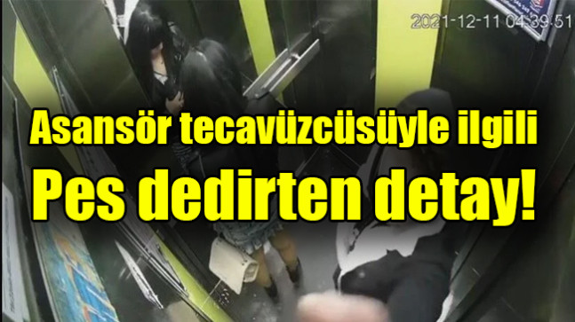 Asansör tecavüzcüsüyle ilgili pes dedirten detay