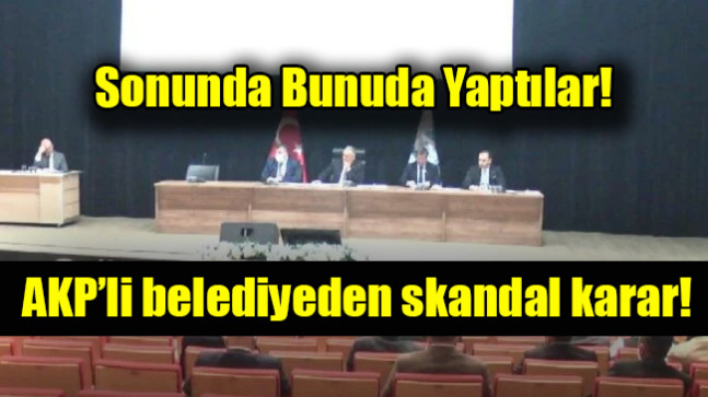 AKP’li belediyeden skandal karar