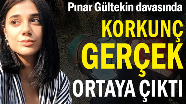 Pınar Gültekin davasında korkunç gerçek ortaya çıktı