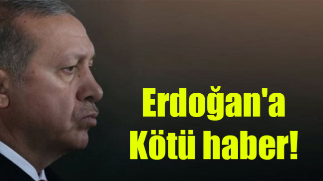 Erdoğan’a kötü haber