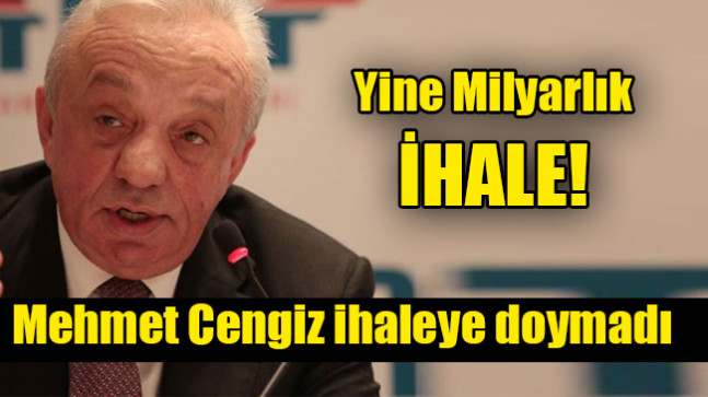 Mehmet Cengiz ihaleye doymadı