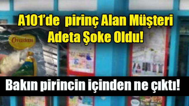 A101’de  pirinç Alan Müşteri Adeta Şoke Oldu!