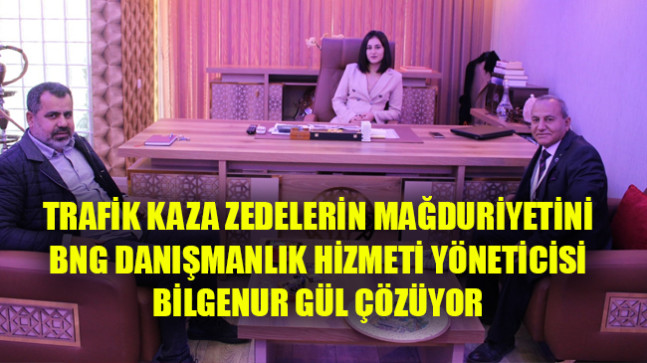 TRAFİK KAZA ZEDELERİN MAĞDURİYETİNİ BNG DANIŞMANLIK HİZMETİ YÖNETİCİSİ BİLGENUR GÜL ÇÖZÜYOR