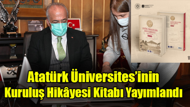 Atatürk Üniversitesinin Kuruluş Hikâyesi Kitabı Yayımlandı