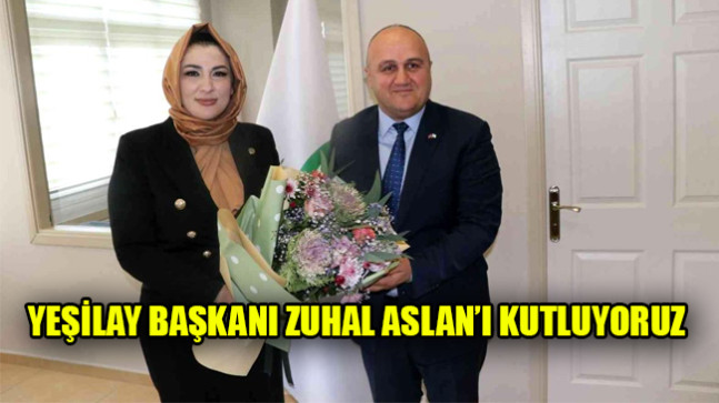 YEŞİLAY BAŞKANI ZUHAL ASLAN’I KUTLUYORUZ
