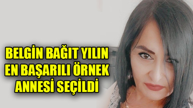 BELGİN BAĞIT YILIN EN BAŞARILI ÖRNEK ANNESİ SEÇİLDİ