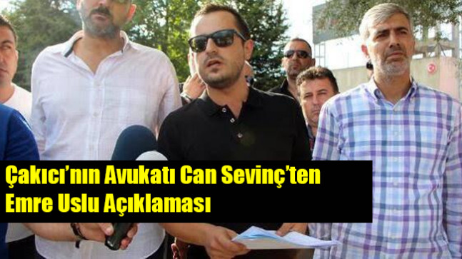Çakıcı’nın Avukatı Can Sevinç’ten Emre Uslu Açıklaması