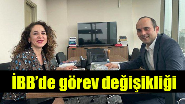 İBB’de görev değişikliği