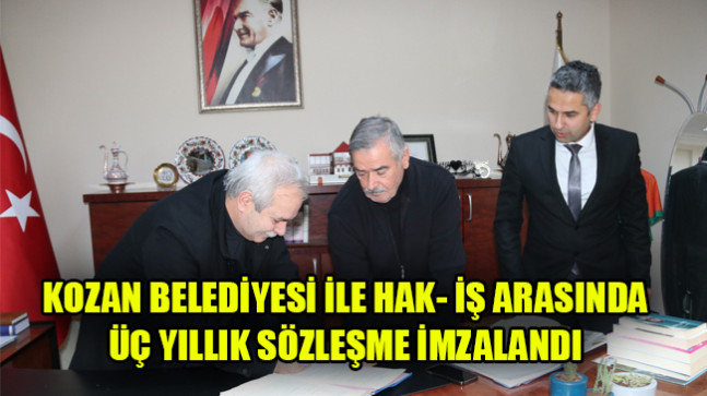 KOZAN BELEDİYESİ İLE HAK- İŞ ARASINDA ÜÇ YILLIK SÖZLEŞME İMZALANDI
