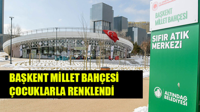 BAŞKENT MİLLET BAHÇESİ ÇOCUKLARLA RENKLENDİ