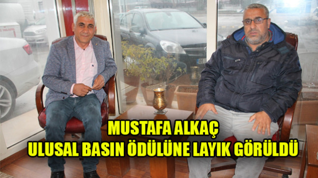 MUSTAFA ALKAÇ  ULUSAL BASIN ÖDÜLÜNE LAYIK GÖRÜLDÜ