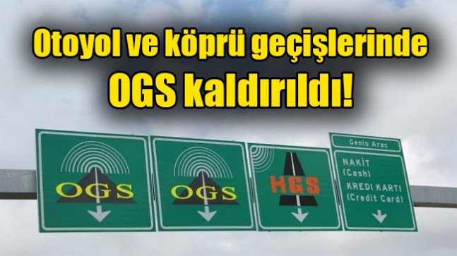 Otoyol ve köprü geçişlerinde OGS kaldırıldı