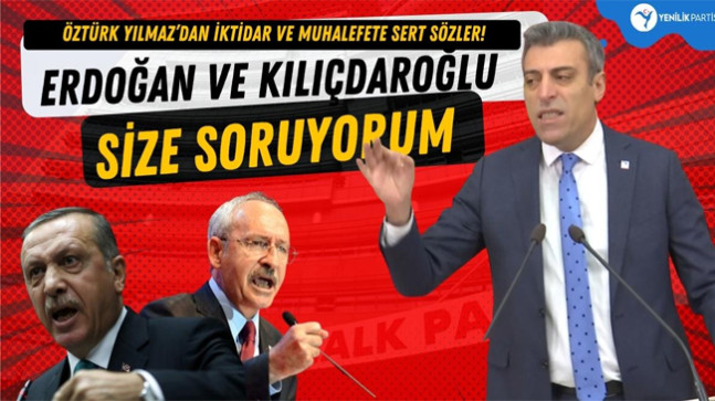 Öztürk Yılmaz’dan iktidar ve muhalefete sert sözler!