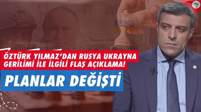 Öztürk Yılmaz’dan Rusya Ukrayna gerilimi ile ilgili flaş açıklama!