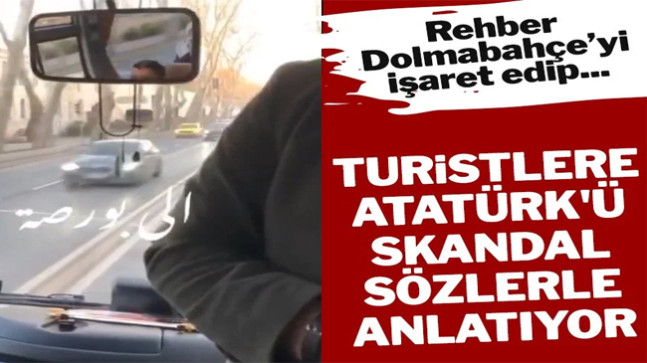 Arap turistlere Atatürk’ü skandal sözlerle tanıtıyorlar