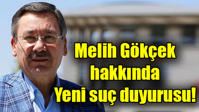 Melih Gökçek hakkında yeni suç duyurusu