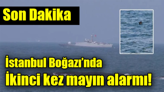 İstanbul Boğazı’nda ikinci kez mayın alarmı