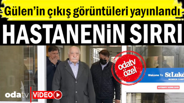 Gülen’in çıkış görüntüleri yayınlandı: Hastanenin sırrı