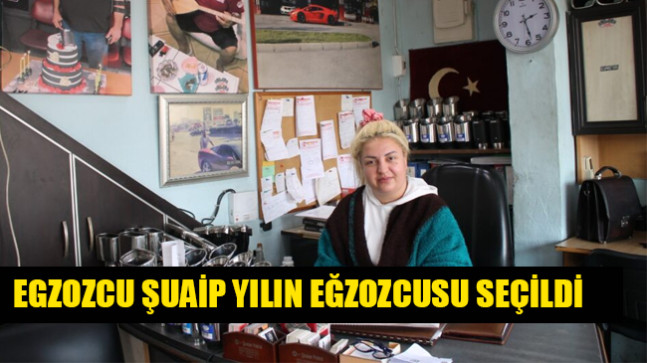 EGZOZCU ŞUAİP YILIN EĞZOZCUSU SEÇİLDİ