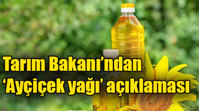 Tarım Bakanı’ndan ‘ayçiçek yağı’ açıklaması