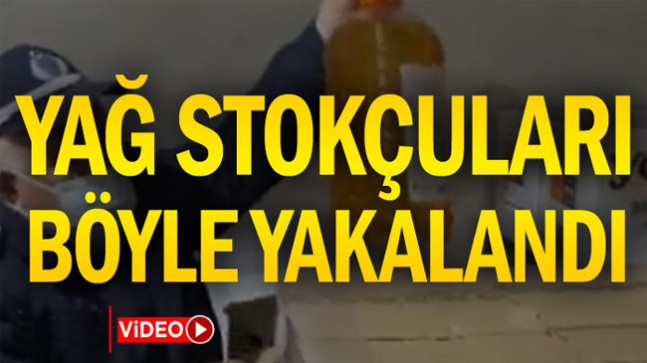 Yağ stokçuları böyle yakalandı