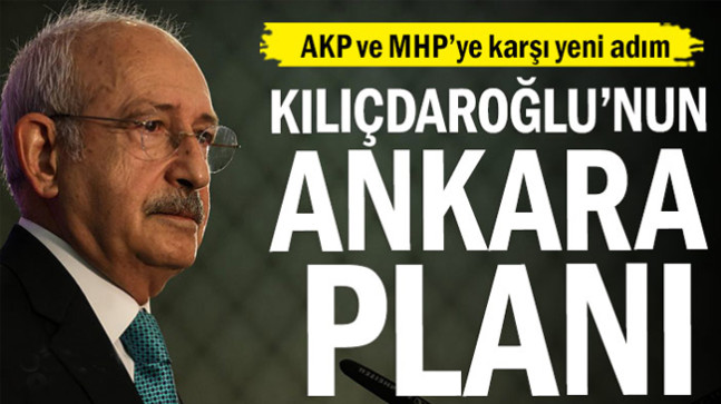 Kılıçdaroğlu’nun Ankara planı… AKP ve MHP’ye yeni hamle