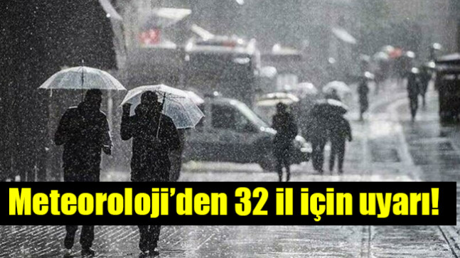 Meteoroloji’den 32 il için uyarı