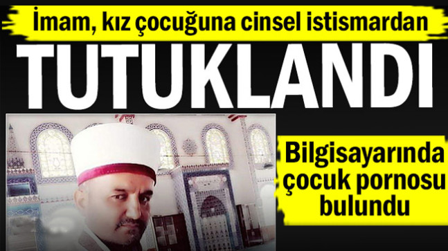 İmam, kız çocuğuna cinsel istismardan tutuklandı…