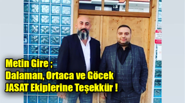 Metin Gire ; Dalaman, Ortaca ve Göcek JASAT Ekiplerine Teşekkür