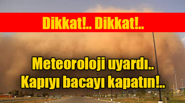 Meteoroloji uyardı, kapıyı bacayı kapatın