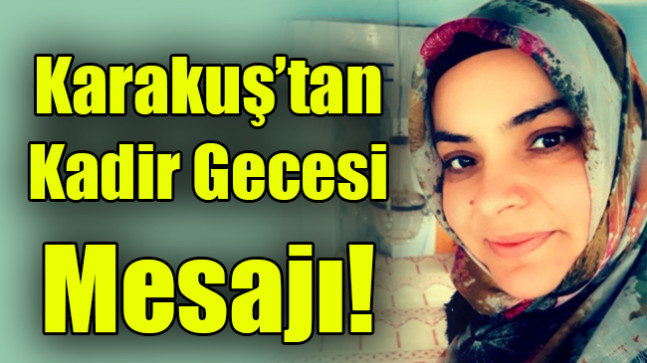 Karakuş’tan Kadir Gecesi Mesajı!
