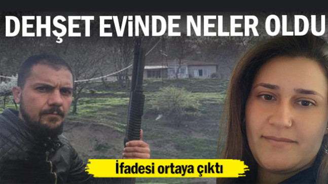 Dehşet evinde neler oldu… İfadesi ortaya çıktı