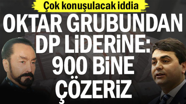Adnan Oktar grubundan DP lideri Gültekin Uysal’a: 900 bine çözeriz