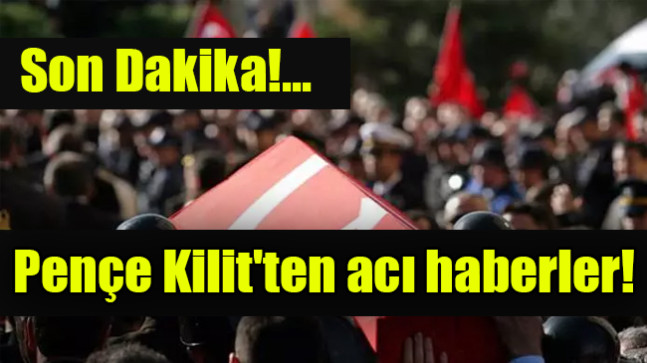 Pençe Kilit’ten acı haberler: 2 şehit