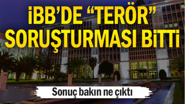 İBB’de “terör” soruşturması bitti… Sonuç bakın ne çıktı