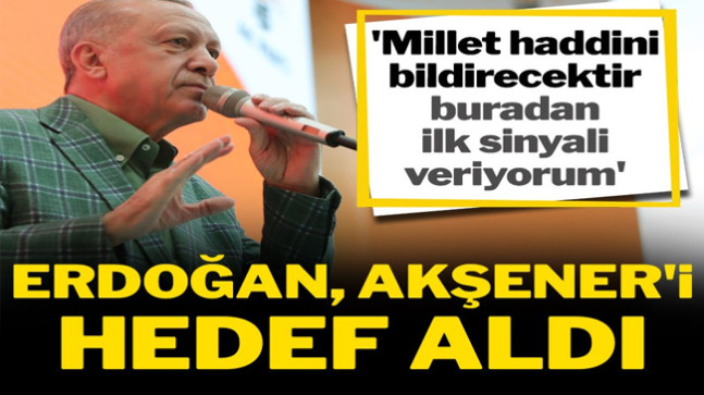 Erdoğan, Akşener’i hedef aldı