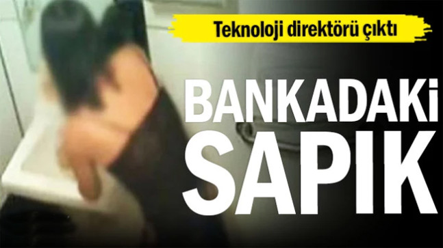 Bankadaki sapık… Teknoloji direktörü çıktı
