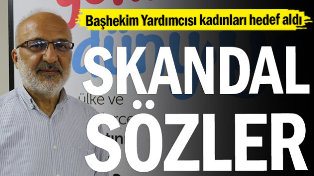 Başhekim yardımcısı kadınları hedef aldı…