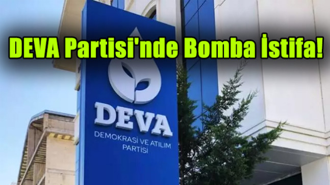 DEVA Partisi’nde Bomba İstifa!