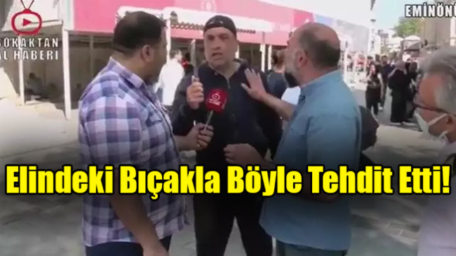 Elindeki Bıçakla Böyle Tehdit Etti!