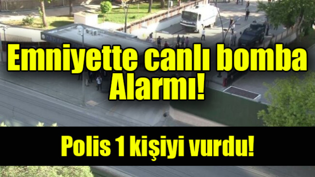 Emniyette canlı bomba alarmı!