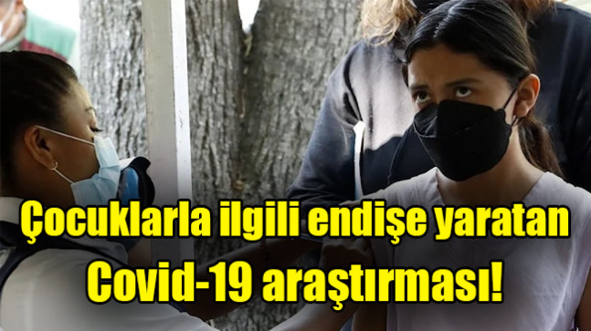 Çocuklarla ilgili endişe yaratan Covid-19 araştırması